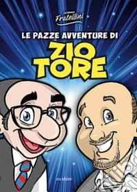 Le pazze avventure di Zio Tore. Ediz. illustrata libro