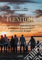 I genitori. Alla ricerca di opportunità per promuovere la personalità in formazione dei figli