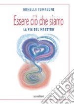 Essere ciò che siamo. La via del Maestro libro