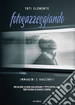 Fotogazzeggiando. Immagini e racconti. Ediz. illustrata libro