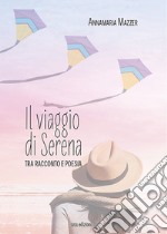 Il viaggio di Serena. Tra racconto e poesia