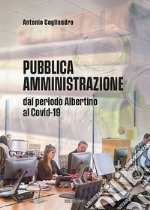 Pubblica amministrazione. Dal periodo Albertino al Covid-19 libro