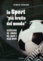 Lo sport «più brutto del mondo». Riflessioni sul mondo del calcio e dello sport