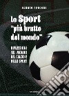 Lo sport «più brutto del mondo». Riflessioni sul mondo del calcio e dello sport libro di Forconi Renato