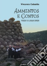 Ammentos e contos. Poesia in lingua sarda. Ediz. bilingue libro