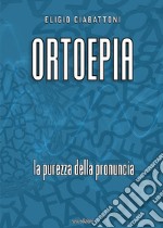 Ortoepia. La purezza della pronuncia libro