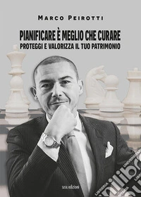 Pianificare è meglio che curare. Proteggi e valorizza il tuo patrimonio libro