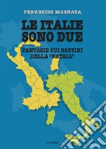 Le italie sono due. Fantasie sui destini della «patria» libro