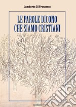 Le parole dicono che siamo cristiani libro