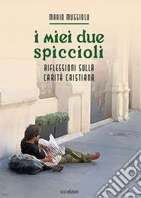 I miei due spiccioli. Riflessioni sulla carità cristiana libro