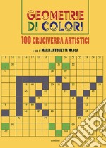 Geometrie di colori. 100 cruciverba artistici. Ediz. illustrata