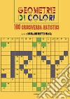 Geometrie di colori. 100 cruciverba artistici. Ediz. illustrata libro