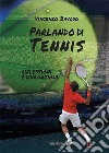 Parlando di tennis. Riflessioni e divagazioni libro