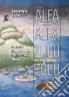 Alfa Alfa Zulu Zulu. Storia di un semaforista della Marina Militare Italiana libro