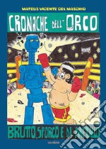 Cronache dell'Orco. Brutto, sporco e di metallo. Ediz. illustrata libro