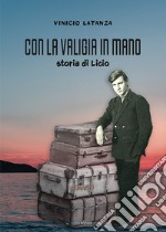 Con la valigia in mano. Storia di Licio libro