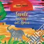 Favole dal cuore dell'Africa. Ediz. a colori libro