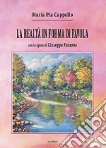 La realtà in forma di favola. Con le opere di Giuseppe Faraone. Ediz. illustrata libro