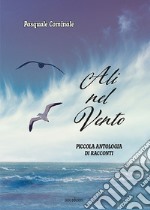 Ali nel vento. Piccola antologia di racconti libro