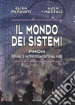 Il mondo dei sistemi. PMOH (Pervasive Matrix Organizational Hubs)