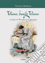 Tatiana, fragile Tatiana. Conquistò Pushkin e Ciajkovskij libro