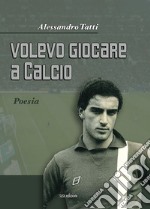 Volevo giocare a calcio