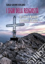 I segni della religiosità. San Zeno di Montagna e Brenzone sul Garda. Ediz. illustrata libro