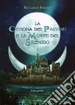 La corona dei pastori e la morte del silenzio. Libro1 libro