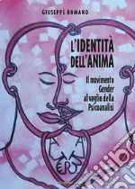 L'identità dell'anima. Il movimento gender al vaglio della psicoanalisi libro