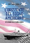 L'orizzonte del sogno americano. In viaggio sull'Andrea Doria libro