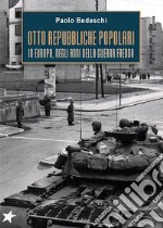 Otto Repubbliche Popolari. In Europa, negli anni della guerra fredda