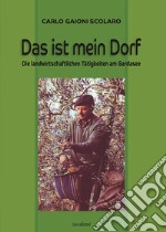 Das ist mein Dorf. Die landwirtschaftlichen Tätigkeiten am Gardasee libro