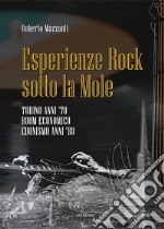 Esperienze rock sotto la Mole. Torino anni '70, boom economico, edonismo anni '80 libro