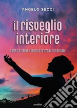 Il risveglio interiore. Come ridestare il proprio potenziale spirituale