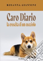 Caro Diario. La crescita di un cucciolo libro