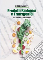 Prodotti biologici e transgenici. Un aspro confronto