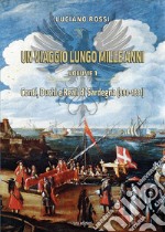 Un viaggio lungo mille anni. Vol. 1: Conti, Duchi e Reali di Sardegna (998-1831) libro