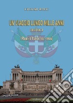 Un viaggio lungo mille anni. Vol. 2: I reali d'Italia (1831-1946) libro