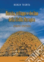 Nascita, sviluppo e declino della civiltà nuragica. Nuove ipotesi libro