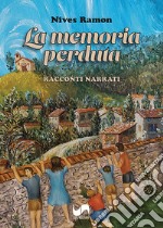 La memoria perduta. Racconti narrati. Ediz. illustrata libro