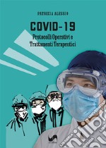 Covid-19. Protocolli operativi e trattamenti terapeutici libro