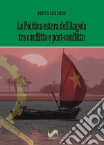 La politica estera dell'Angola tra conflitto e post-conflitto libro