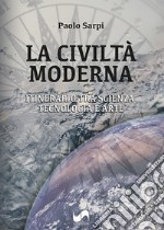 La civiltà moderna. Itinerario tra scienza, tecnologia e arte libro