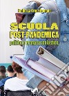 Scuola post-pandemica. Politica e cronaca scolastica libro