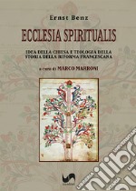 Ecclesia Spiritualis. Idea della Chiesa e teologia della storia della riforma francescana