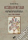 Ecclesia Spiritualis. Idea della Chiesa e teologia della storia della riforma francescana libro