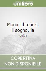 Manu. Il tennis, il sogno, la vita libro