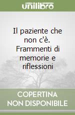 Il paziente che non c'è. Frammenti di memorie e riflessioni libro