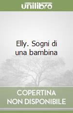 Elly. Sogni di una bambina libro