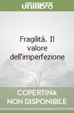 Fragilità. Il valore dell'imperfezione libro